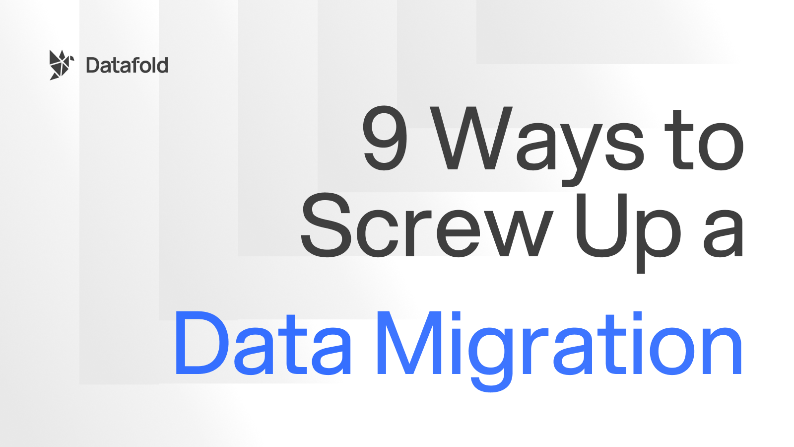 9 Ways to Screw Up a Data Migration